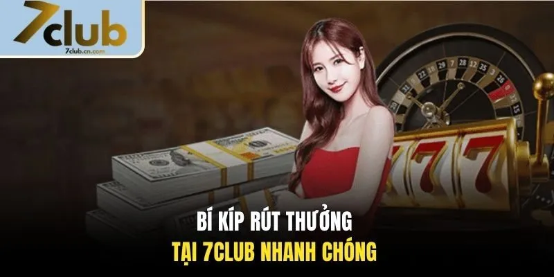 Bí kíp rút thưởng tại 7CLUB nhanh chóng