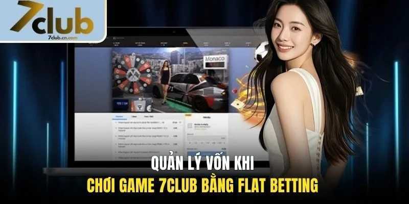 Quản lý vốn khi chơi game 7CLUB bằng Flat Betting